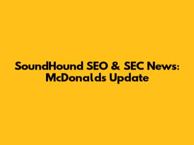 SoundHound SEO & SEC News: McDonald's Update