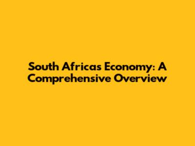 South Africa's Economy: A Comprehensive Overview