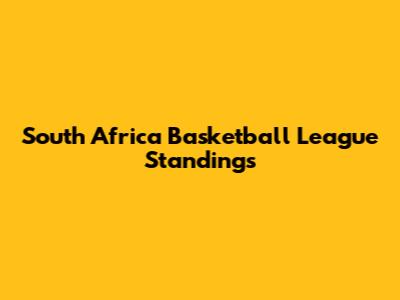 South Africa Basketball League Standings