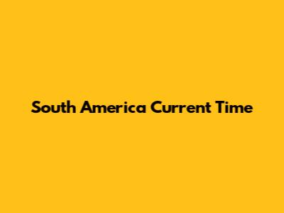 South America Current Time
