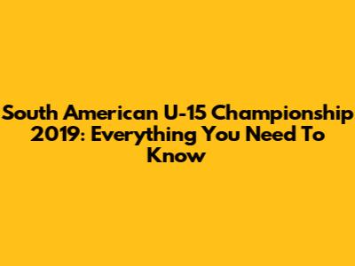 South American U-15 Championship 2019: Everything You Need To Know