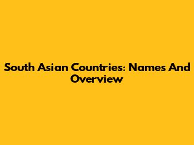 South Asian Countries: Names And Overview