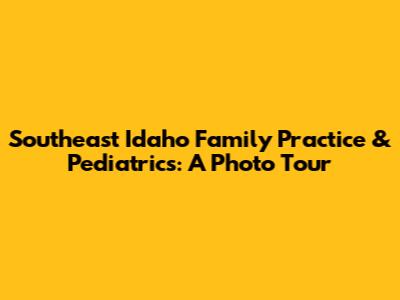 Southeast Idaho Family Practice & Pediatrics: A Photo Tour