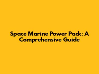 Space Marine Power Pack: A Comprehensive Guide