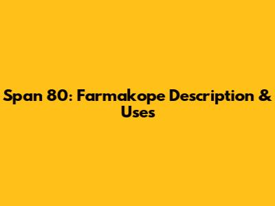 Span 80: Farmakope Description & Uses