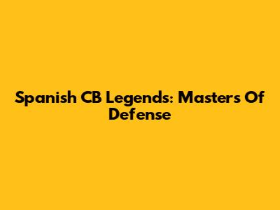Spanish CB Legends: Masters Of Defense