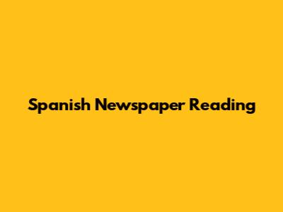 Spanish Newspaper Reading