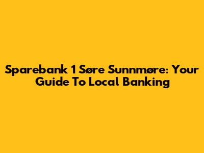 Sparebank 1 Søre Sunnmøre: Your Guide To Local Banking