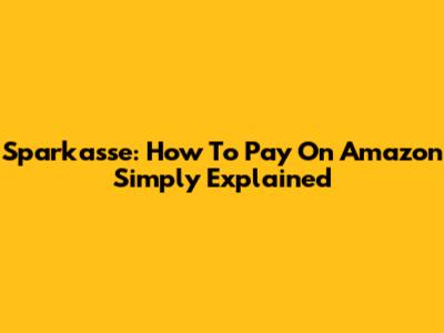 Sparkasse: How To Pay On Amazon Simply Explained