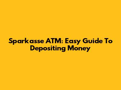 Sparkasse ATM: Easy Guide To Depositing Money