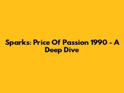 Sparks: Price Of Passion 1990 - A Deep Dive