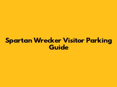 Spartan Wrecker Visitor Parking Guide