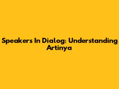 Speakers In Dialog: Understanding 'Artinya'