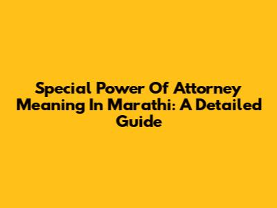 Special Power Of Attorney Meaning In Marathi: A Detailed Guide