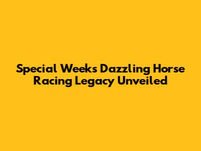 Special Week's Dazzling Horse Racing Legacy Unveiled