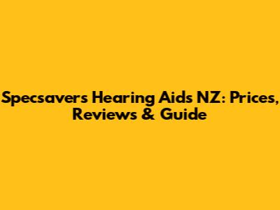 Specsavers Hearing Aids NZ: Prices, Reviews & Guide