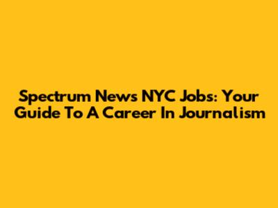 Spectrum News NYC Jobs: Your Guide To A Career In Journalism