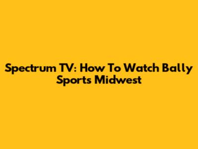 Spectrum TV: How To Watch Bally Sports Midwest