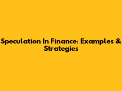 Speculation In Finance: Examples & Strategies