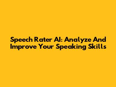 Speech Rater AI: Analyze And Improve Your Speaking Skills