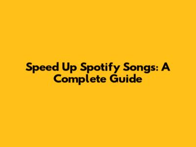 Speed Up Spotify Songs: A Complete Guide