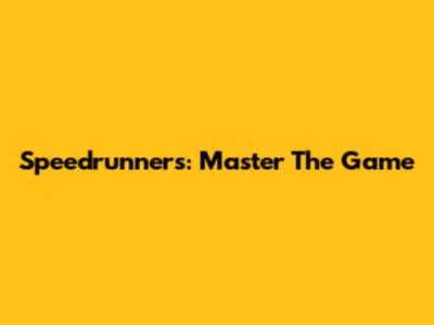 Speedrunners: Master The Game