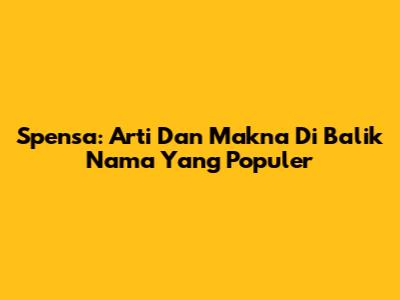 Spensa: Arti Dan Makna Di Balik Nama Yang Populer