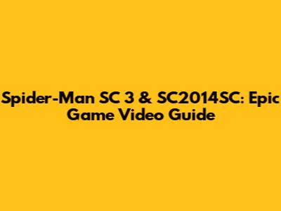 Spider-Man SC 3 & SC2014SC: Epic Game Video Guide