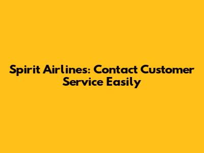 Spirit Airlines: Contact Customer Service Easily