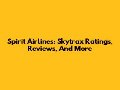 Spirit Airlines: Skytrax Ratings, Reviews, And More