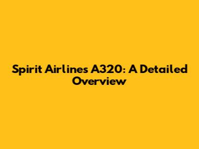 Spirit Airlines A320: A Detailed Overview