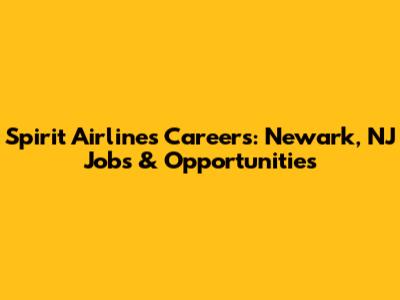 Spirit Airlines Careers: Newark, NJ Jobs & Opportunities