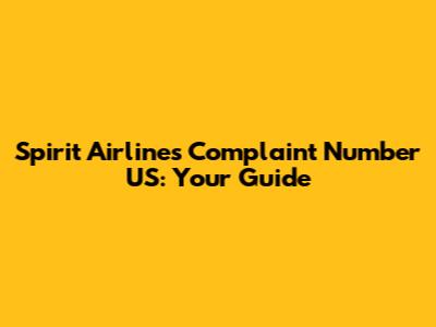 Spirit Airlines Complaint Number US: Your Guide