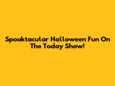 Spooktacular Halloween Fun On The Today Show!