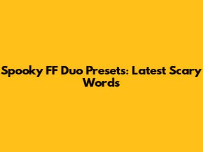 Spooky FF Duo Presets: Latest Scary Words