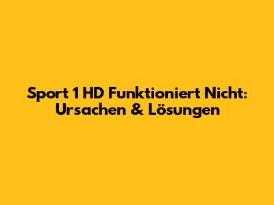 Sport 1 HD Funktioniert Nicht: Ursachen & Lösungen