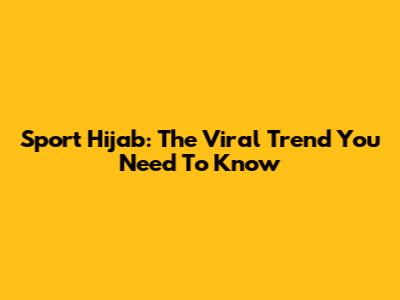 Sport Hijab: The Viral Trend You Need To Know