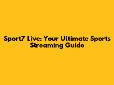 Sport7 Live: Your Ultimate Sports Streaming Guide