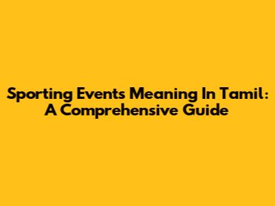 Sporting Events Meaning In Tamil: A Comprehensive Guide