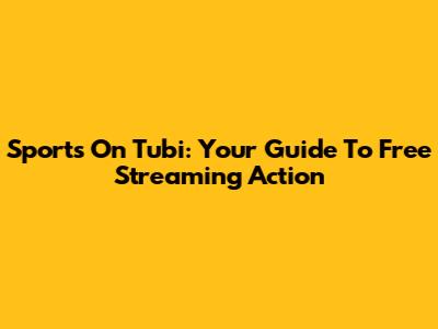 Sports On Tubi: Your Guide To Free Streaming Action