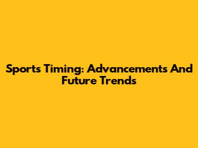 Sports Timing: Advancements And Future Trends