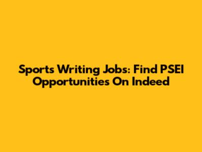 Sports Writing Jobs: Find PSEI Opportunities On Indeed
