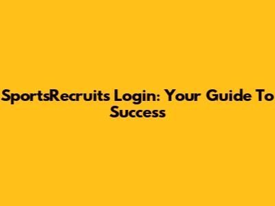 SportsRecruits Login: Your Guide To Success