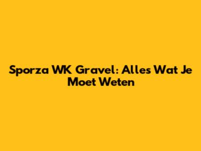 Sporza WK Gravel: Alles Wat Je Moet Weten