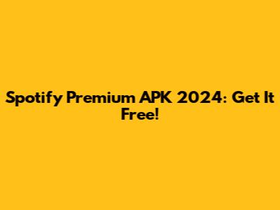 Spotify Premium APK 2024: Get It Free!