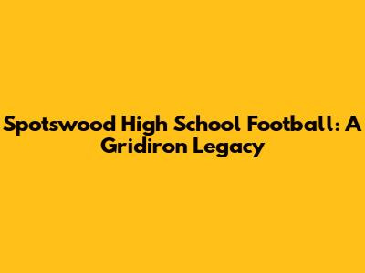 Spotswood High School Football: A Gridiron Legacy
