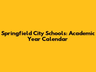Springfield City Schools: Academic Year Calendar