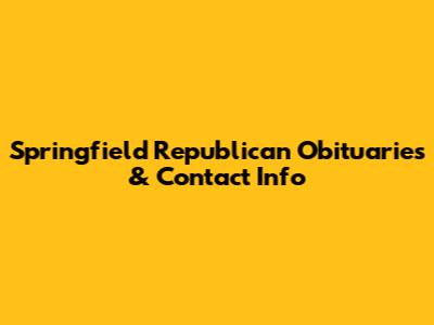 Springfield Republican Obituaries & Contact Info