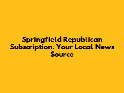Springfield Republican Subscription: Your Local News Source