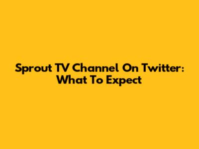 Sprout TV Channel On Twitter: What To Expect
